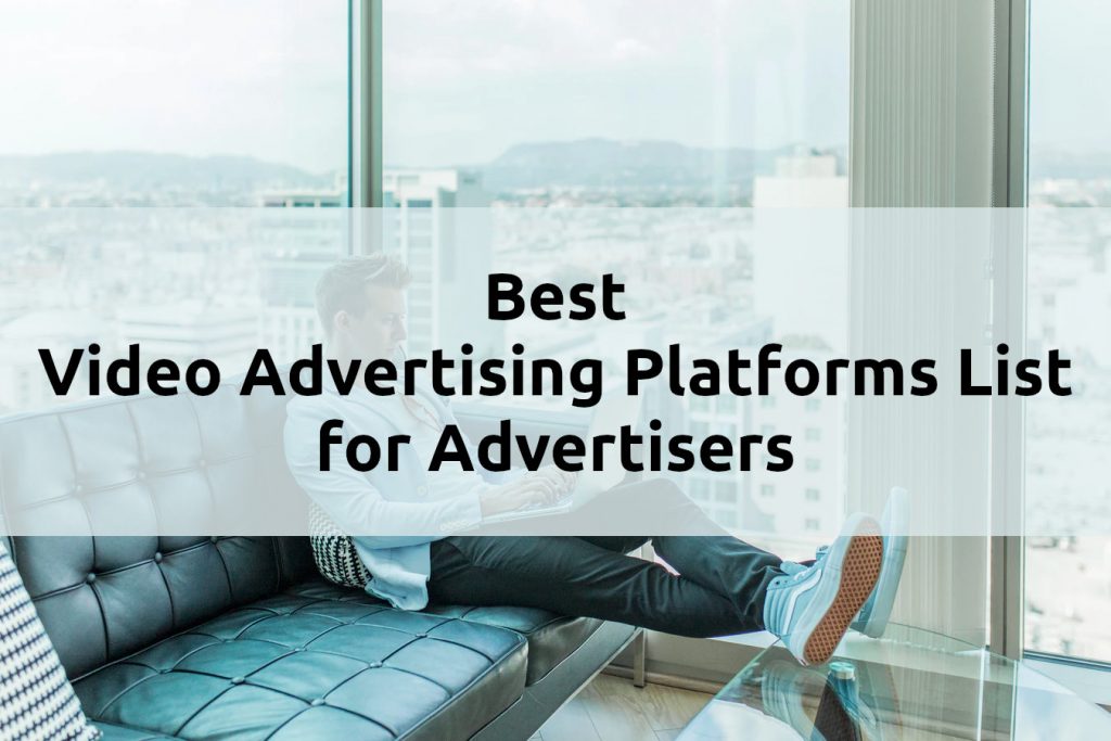 Best Video Advertising Platforms List for Advertisers